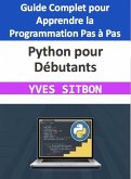 Python pour Débutants : Guide Complet pour Apprendre la Programmation Pas à Pas (eBook, ePUB)