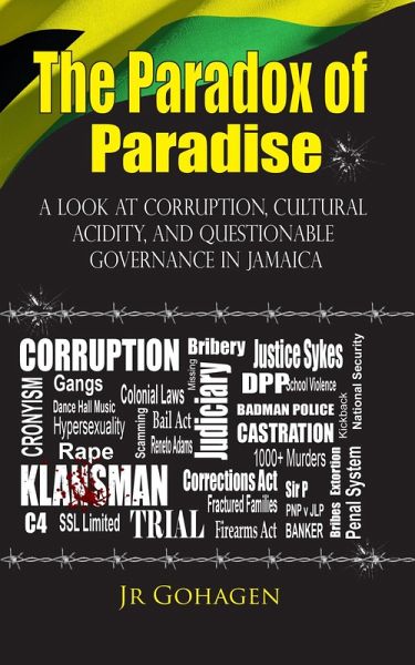 The Paradox of Paradise: A Look At Corruption, Cultural Acidity, And Questionable Governance In Jamaica (eBook, ePUB)