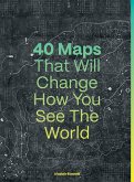 40 Maps That Will Change How You See the World (eBook, ePUB)