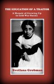 The Education of a Traitor: A Memoir of Growing Up in Cold War Russia (eBook, ePUB) The Education of a Traitor: A Memoir of Growing Up in Cold War Russia (eBook, ePUB)