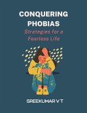 Conquering Phobias: Strategies for a Fearless Life (eBook, ePUB) Conquering Phobias: Strategies for a Fearless Life (eBook, ePUB)