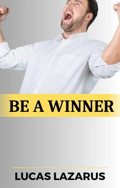 Be a Winner (eBook, ePUB) - Lazarus, Lucas
