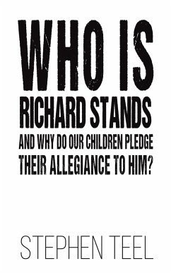 Who is Richard Stands and Why Do Our Children Pledge Their Allegiance to Him? - Teel, Stephen