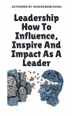 Leadership How To Influence, Inspire And Impact As A Leader