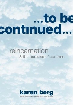 To Be Continued: Reincarnation & the Purpose of Our Lives - Berg, Karen