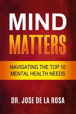 Mind Matters Navigating the top 10 Mental Health Needs (eBook, ePUB) - Rosa, Jose de La
