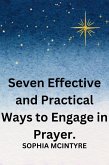 Seven Effective and Practical Ways to Engage in Prayer. (eBook, ePUB)