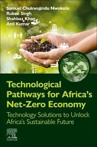 Technological Pathways for Africa's Net-Zero Economy - Nwokolo, Samuel Chukwujindu; Singh, Rubee; Khan, Shahbaz; Kumar, Anil