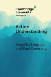 Action Understanding - Lingnau, Angelika (Universitat Regensburg, Germany); Downing, Paul (Bangor University)