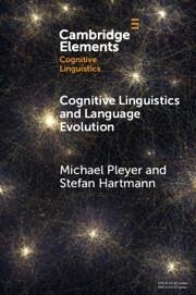 Cognitive Linguistics and Language Evolution - Pleyer, Michael (Nicolaus Copernicus University in Torun); Hartmann, Stefan (Heinrich Heine University Dusseldorf)