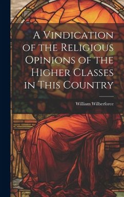 A Vindication of the Religious Opinions of the Higher Classes in This Country - Wilberforce, William