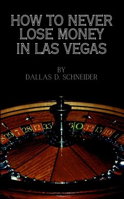 How to Never Lose Money in Las Vegas - Schneider, Dallas D.