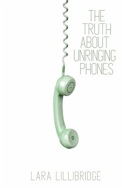 The Truth About Unringing Phones - Lillibridge, Lara