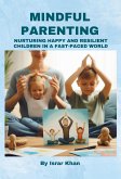 Mindful Parenting- Nurturing Happy and Resilient Children in a Fast-Paced World (eBook, ePUB)