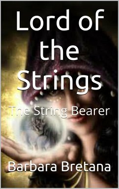 Lord of the Strings The String Bearer (eBook, ePUB) - Bretana, Barbara