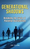 Generational Shadows: Breaking the Cycle of Parental Dysfunction (eBook, ePUB)