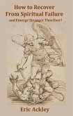 How to Recover From Spiritual Failure and Emerge Stronger Than Ever! (eBook, ePUB) How to Recover From Spiritual Failure and Emerge Stronger Than Ever! (eBook, ePUB)