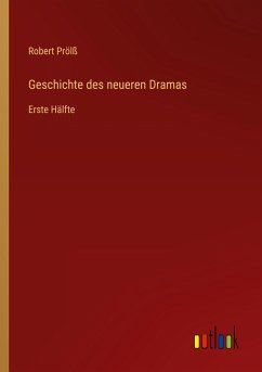 Geschichte des neueren Dramas - Prölß, Robert