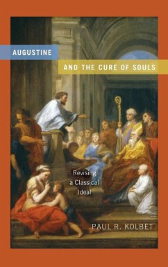 Augustine and the Cure of Souls - Kolbet, Paul R.