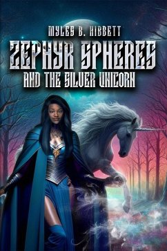 Zephyr Spheres and the Silver Unicorn - Hibbett, Myles B