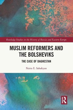 Muslim Reformers and the Bolsheviks - Sahakyan, Naira E
