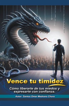 Vence tu timidez. Cómo liberarte de tus miedos y expresarte con confianza. - Chura, Santos Omar Medrano