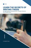 Learn the Secrets of Writing Thesis: for High School, Undergraduate, Graduate Students and Academicians (eBook, ePUB) Learn the Secrets of Writing Thesis: for High School, Undergraduate, Graduate Students and Academicians (eBook, ePUB)