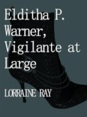Elditha P. Warner, Vigilante at Large (eBook, ePUB) Elditha P. Warner, Vigilante at Large (eBook, ePUB)