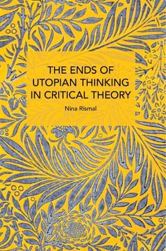 The Ends of Utopian Thinking in Critical Theory - Rismal, Nina