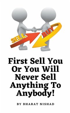 First Sell You Or You Will Never Sell Anything To Anybody! - Nishad, Bharat