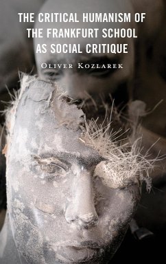 The Critical Humanism of the Frankfurt School as Social Critique - Kozlarek, Oliver