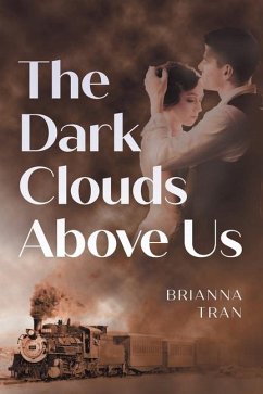 The Dark Clouds Above Us - Tran, Brianna