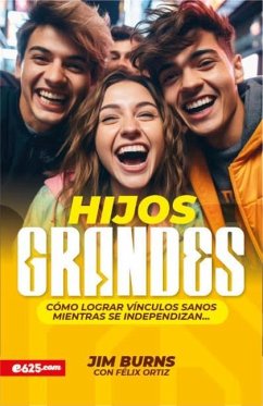 Cover Hijos Grandes: Cómo Lograr Vínculos Sanos Mientras Se Independizan (Grown Children: How to Achieve Healthy Bonds to Help Them Become Independent Young Adults)