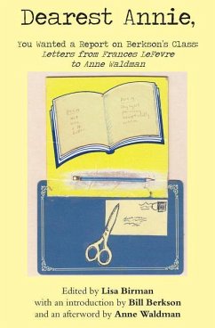 Dearest Annie, You Wanted a Report on Berkson's Class: Letters from Frances LeFevre to Anne Waldman - Lefevre, Frances