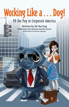Working Like a...Dog! PD the Pug in Corporate America (eBook, ePUB) - Joyce, Marilee