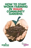 How to Start Worm Farming in Wales Community Gardens (eBook, ePUB) How to Start Worm Farming in Wales Community Gardens (eBook, ePUB)