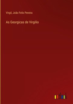 As Georgicas de Virgilio - Virgil; Pereira, João Felix