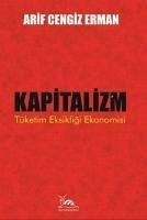 Kapitalizm - Tüketim Eksikligi Ekonomisi - Cengiz Erman, Arif