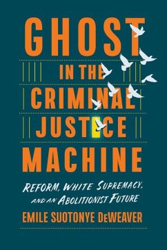 Ghost in the Criminal Justice Machine - Deweaver, Emile Suotonye