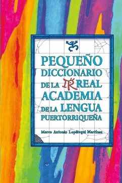 Pequeño diccionario de la Irreal academia de la lengua puertorriqueña - Lopátegui Martínez, Marco Antonio