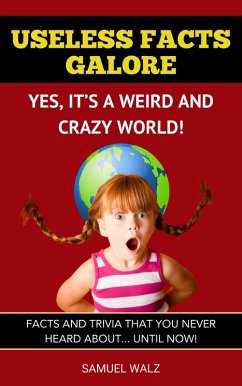 Useless Facts Galore - Yes, It's A Weird And Crazy World! (Volume 1, #1) (eBook, ePUB) - Walz, Samuel