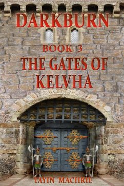 Darkburn Book 3: The Gates of Kelvha (eBook, ePUB) - Machrie, Tayin