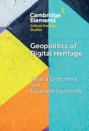 Geopolitics of Digital Heritage - Grincheva, Natalia; Stainforth, Elizabeth