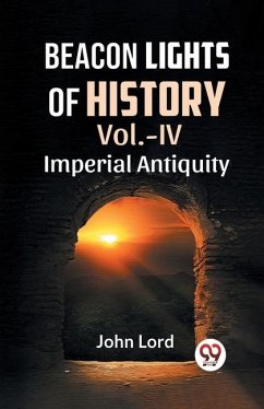 Beacon Lights Of History Vol.-Iv Imperial Antiquity - Lord, John