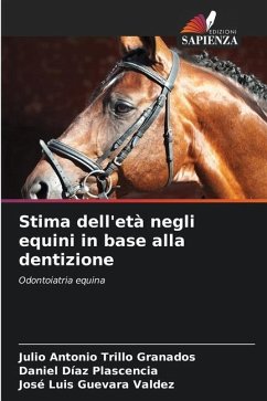 Stima dell'età negli equini in base alla dentizione - Trillo Granados, Julio Antonio;Díaz Plascencia, Daniel;Guevara Valdez, José Luis