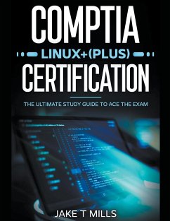 CompTIA Linux+ (Plus) Certification The Ultimate Study Guide to Ace the Exam - Mills, Jake T