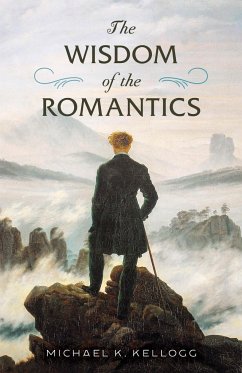 The Wisdom of the Romantics - Kellogg, Michael K