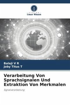 Verarbeitung Von Sprachsignalen Und Extraktion Von Merkmalen - V R, Balaji;T, JOBY TITUS