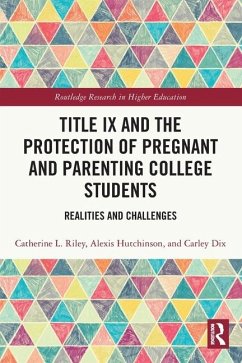 Title IX and the Protection of Pregnant and Parenting College Students - Riley, Catherine L; Hutchinson, Alexis; Dix, Carley
