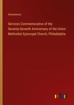 Services Commemorative of the Seventy-Seventh Anniversary of the Union Methodist Episcopal Church, Philadelphia